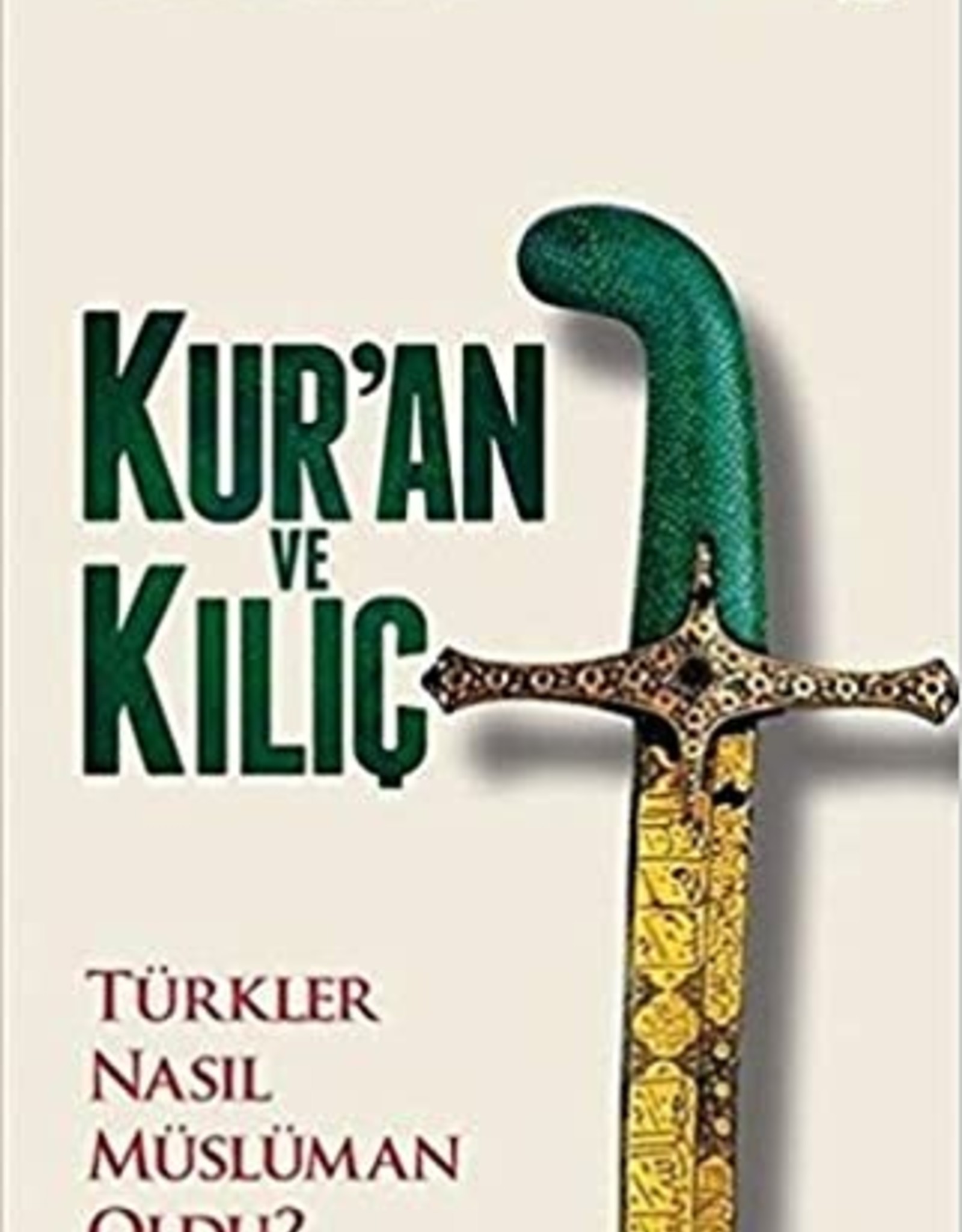 Kur'an ve Kılıç - Türk Nasıl Müslüman Oldu