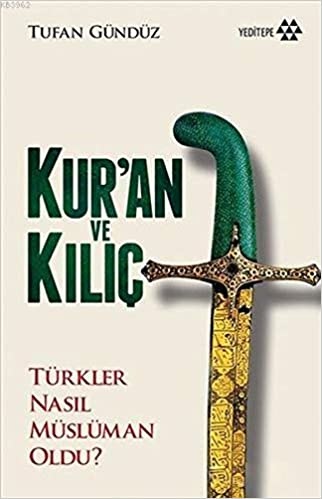 Tufan Gunduz Kur'an ve Kılıç - Türk Nasıl Müslüman Oldu