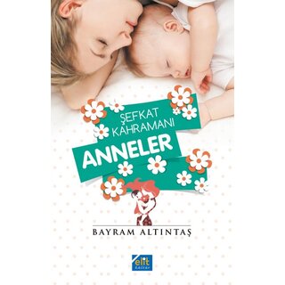Bayram Altıntaş Şefkat Kahramanı Anneler