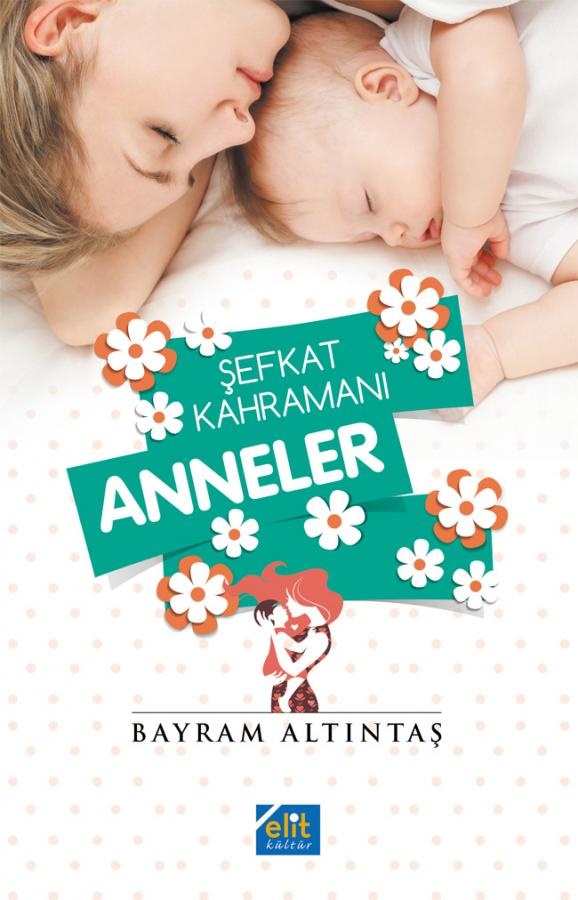 Bayram Altıntaş Şefkat Kahramanı Anneler