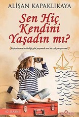 Sen Hiç Kendini Yaşadın Mı?