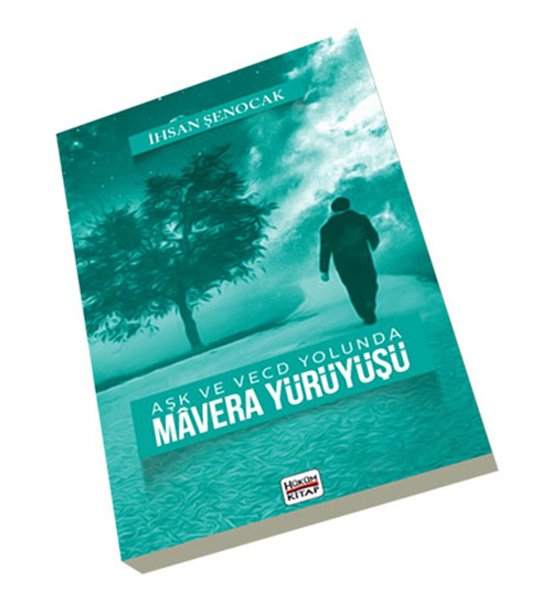 İhsan Şenocak Aşk ve Vecd Yolunda Mavera Yürüyüşü