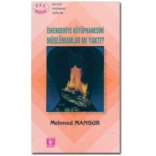 İskenderiye Kütüphanesini Müslümanlar mı yaktı?