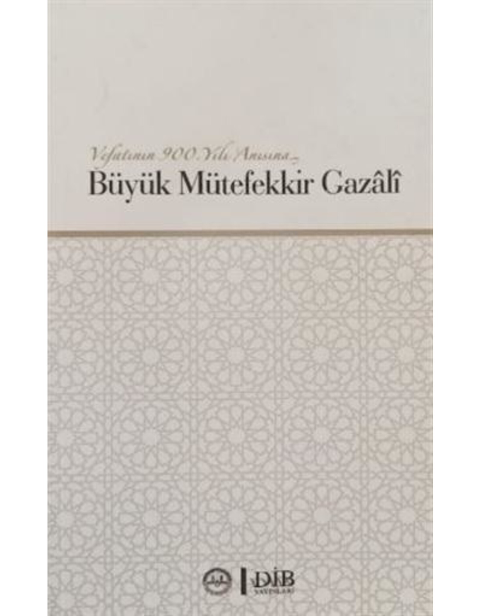 Vefatının 900. Yılı Anısına Büyük Mütefekkir Gazali
