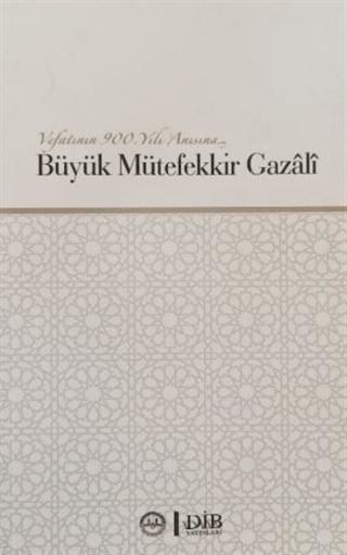 Vefatının 900. Yılı Anısına Büyük Mütefekkir Gazali