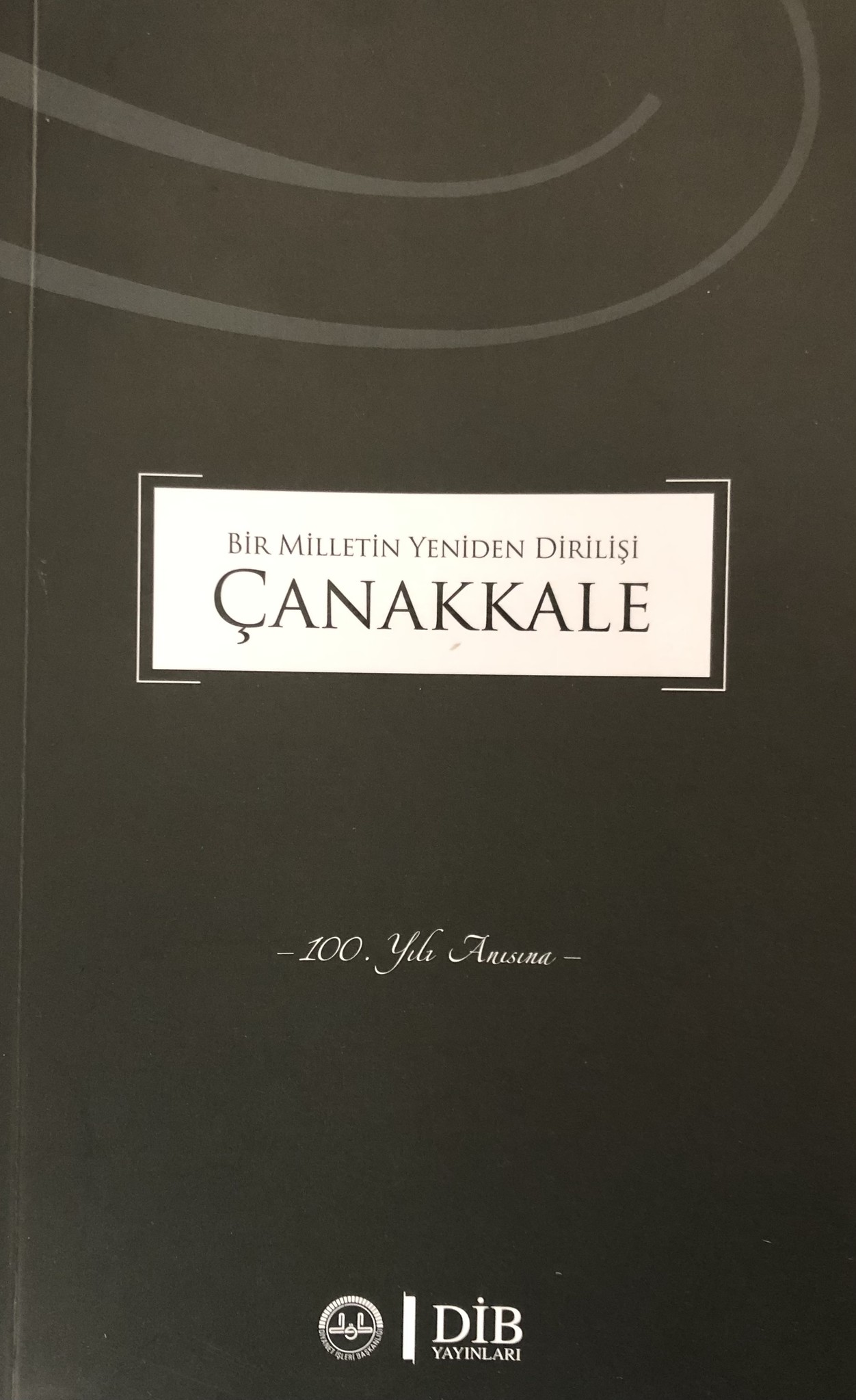 Bir Milletin Yeniden Dirilişi Çanakkale 100. Yıl Anısna