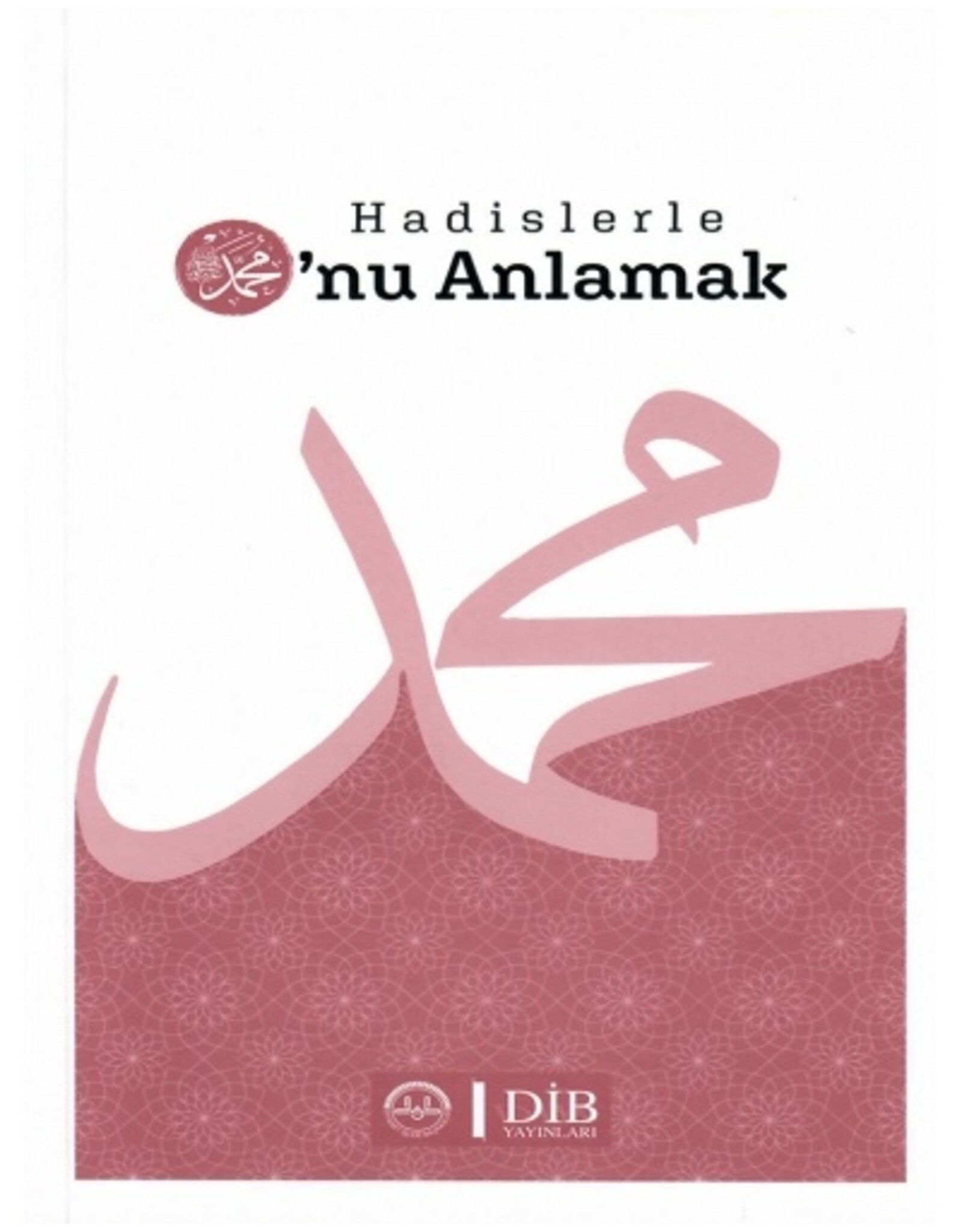 Hadislerle O'nu Anlamak