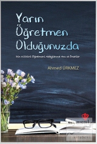 Ahmed Urkmez Yarın Öğretmen Olduğunuzda Din Kültürü Öğretmeni Adaylarına Anı ve Önerileri