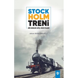 Adnan Bülent Baloğlu Stockholm Treni Bir Neslin Göç Hikayeleri