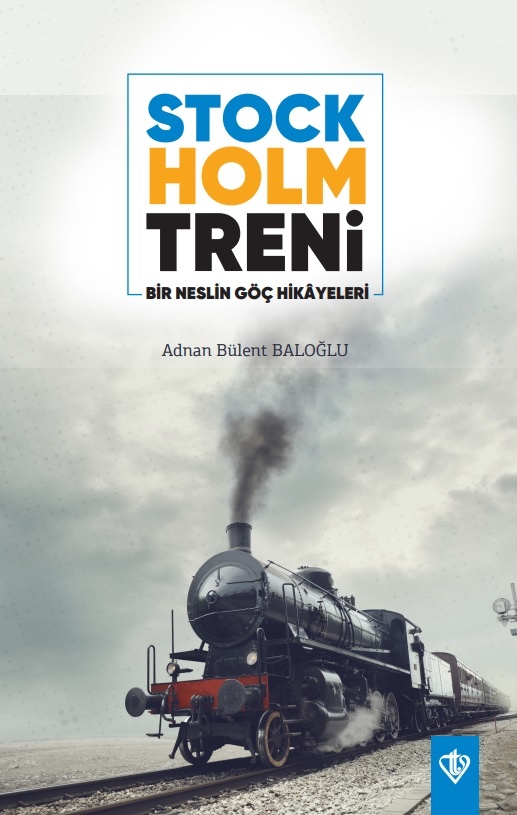 Adnan Bülent Baloğlu Stockholm Treni Bir Neslin Göç Hikayeleri