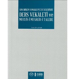 Son Dönem Osmanli Medreselerinde Ders Vekaleti ve Meclisi Mesalihi Talebe