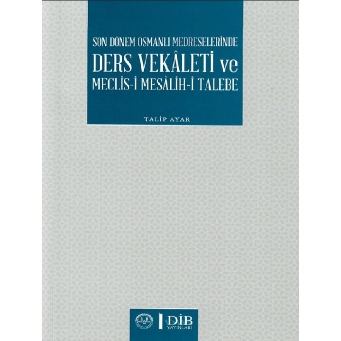 Son Dönem Osmanli Medreselerinde Ders Vekaleti ve Meclisi Mesalihi Talebee