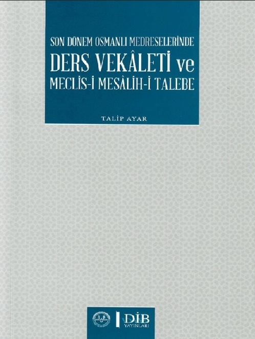 Son Dönem Osmanli Medreselerinde Ders Vekaleti ve Meclisi Mesalihi Talebee