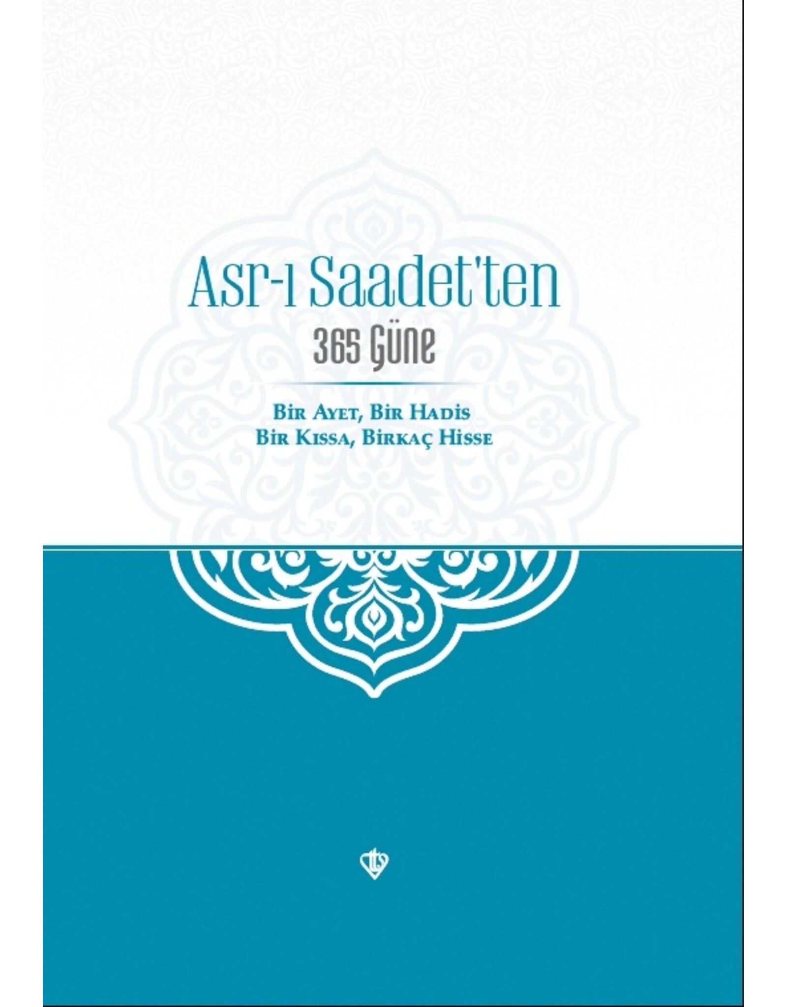 Asrı Saadetten 365 Güne Bir Ayet Bir Hadis Bir Kissa Birkaç Hisse