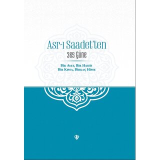 Asrı Saadetten 365 Güne Bir Ayet Bir Hadis Bir Kissa Birkaç Hisse