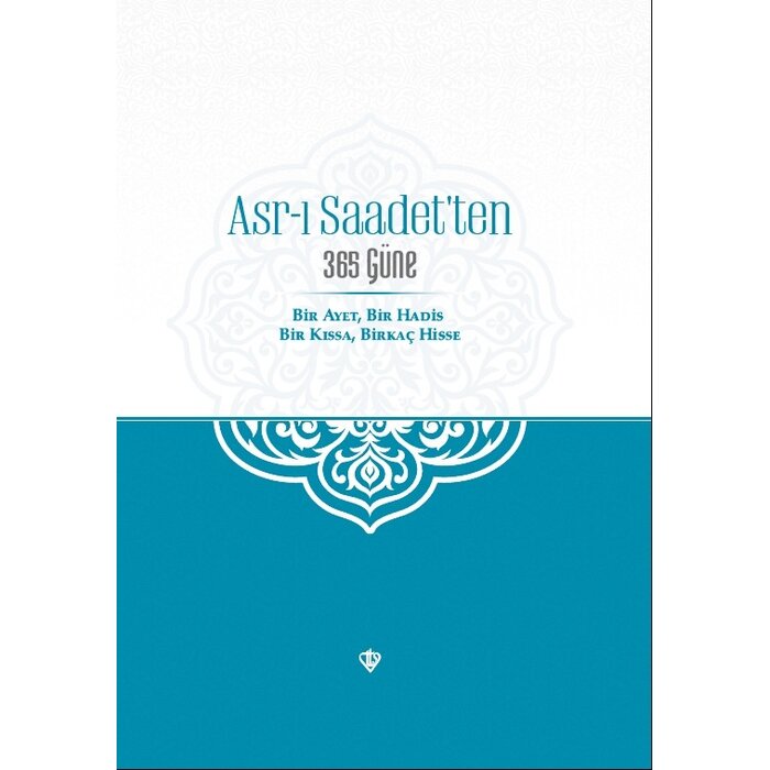 Asrı Saadetten 365 Güne Bir Ayet Bir Hadis Bir Kissa Birkaç Hisse