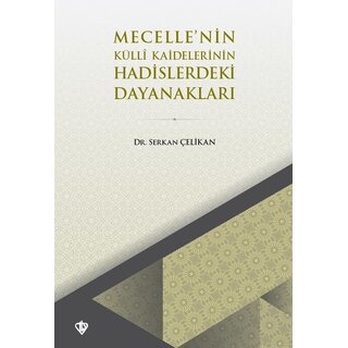 Serkan Celikan Mecellenin Külli Kaidelerinin Hadislerdeki Dayanaklari