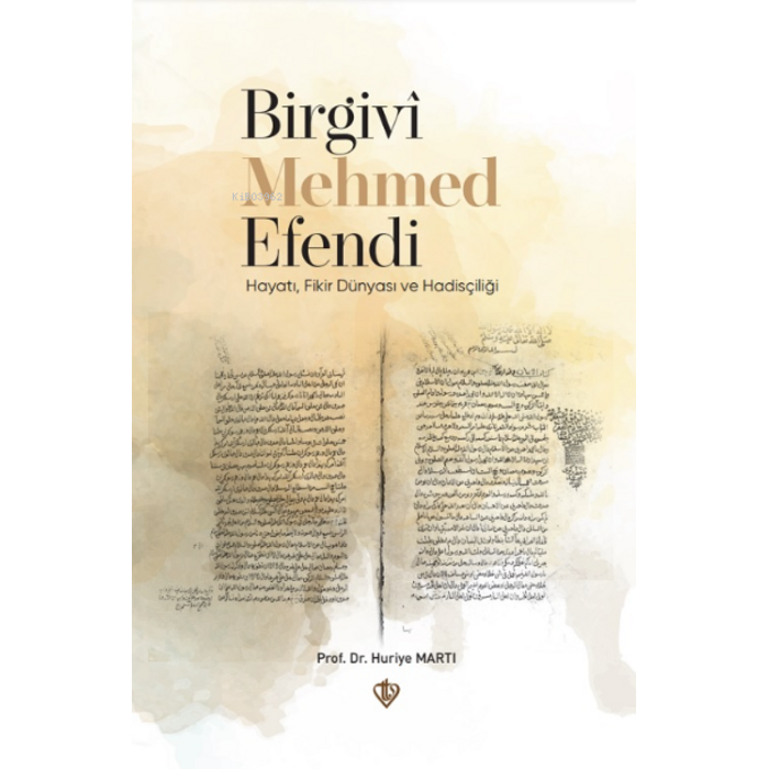 Huriye Martı Birgivi Mehmed Efendi Hayati Fikir Dünyasi ve Hadisçiligi