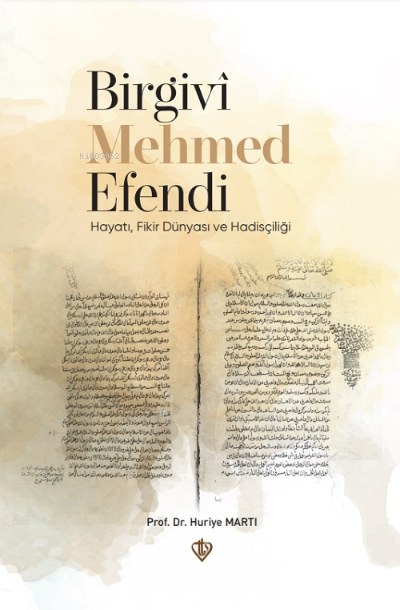 Huriye Martı Birgivi Mehmed Efendi Hayati Fikir Dünyasi ve Hadisçiligi