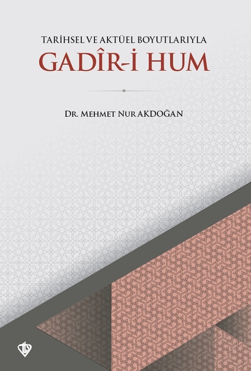Mehmet Nur Akdoğan Tarihsel ve Aktüel Boyutlariyla Gadir i Hum