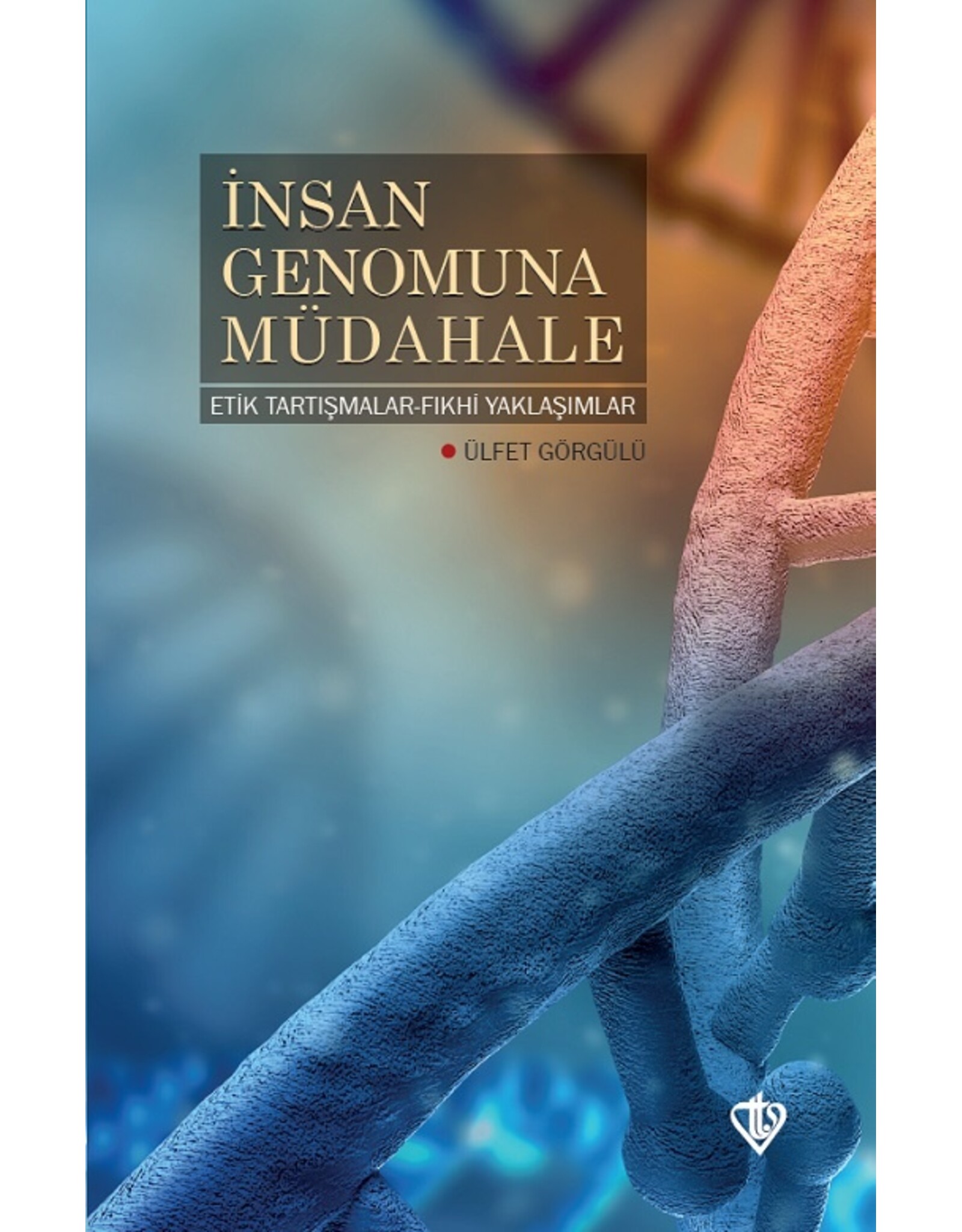 insan Genomuna Müdahale Etik Tartismalar Fikhi Yaklasimlar