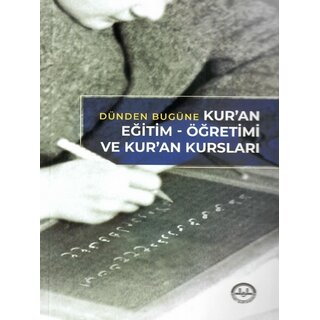 Dünden Bugüne Kuran Egitim Ögretimi ve Kuran Kurslari