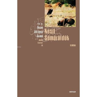 Ihsan Sureyya Sirma Nasıl Sömürüldük