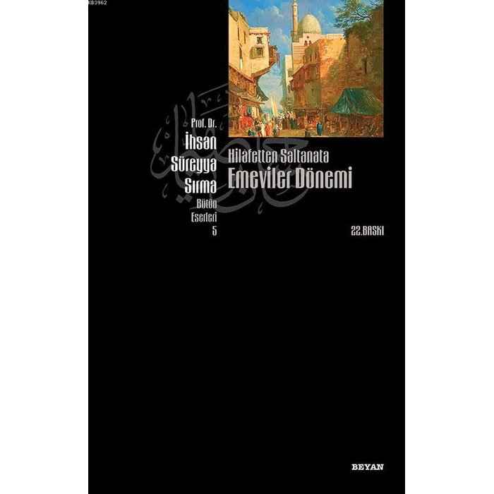 Ihsan Sureyya Sirma Hilafetten Saltanata Emeviler Dönemi