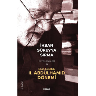 Ihsan Sureyya Sirma Belgelerle II. Abdulhamid Donemi