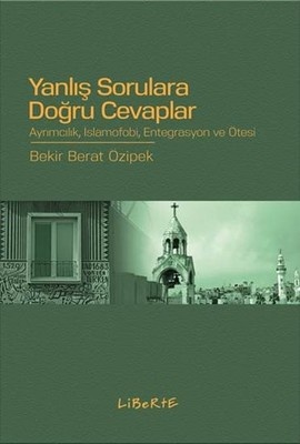 Bekir Berat Özipek Yanlış Sorulara Doğru Cevaplar Ayrımcılık İslamofobi Entegrasyon ve Ötesi