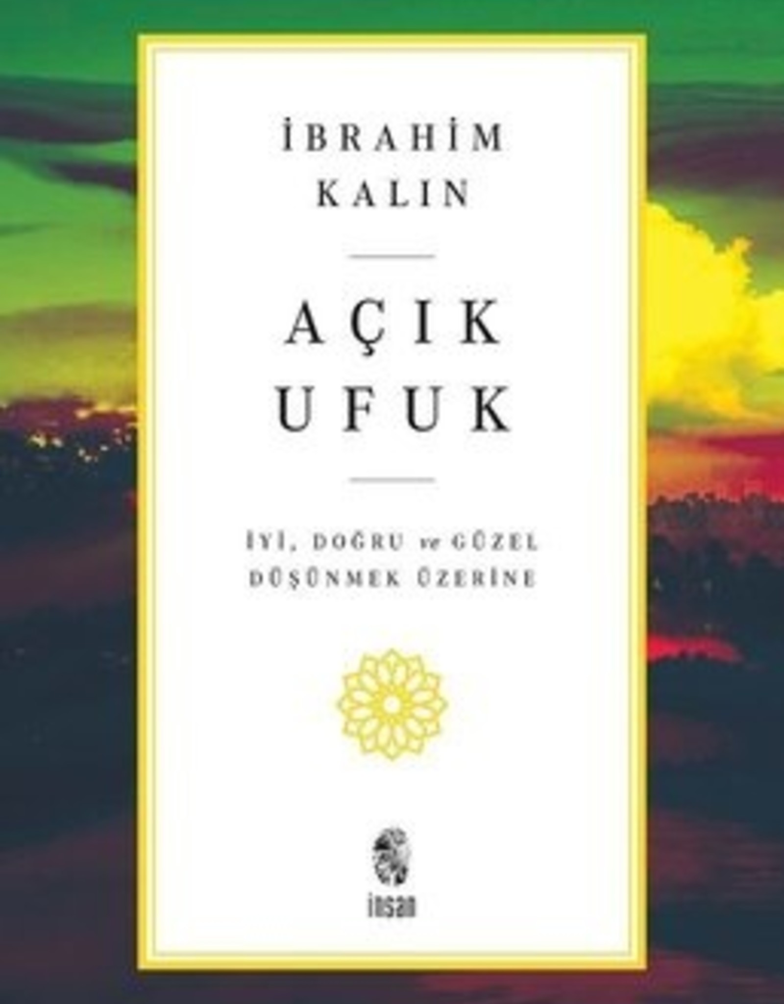 Açık Ufuk İyi Doğru ve Güzel Düşünmek Üzerine