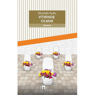Mustafa Kutlu Vitrinde Olmak