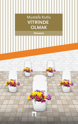 Mustafa Kutlu Vitrinde Olmak