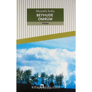 Mustafa Kutlu Beyhude Ömrüm