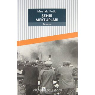 Mustafa Kutlu Şehir Mektupları