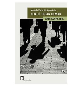 Mustafa Kutlu Hikayelerinde Kentli İnsan Olmak