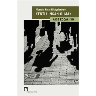 Kentli İnsan Olmak Mustafa Kutlu Hikayelerinde Kentli İnsan Olmak