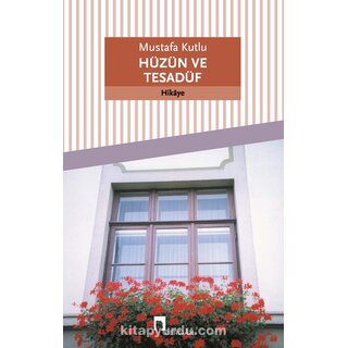 Mustafa Kutlu Huzun ve Tesaduf