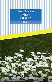 Mustafa Kutlu İyiler Olmez