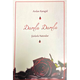 Dr. Arslan Karagul Damla Damla Şiirlerle Hatıralar