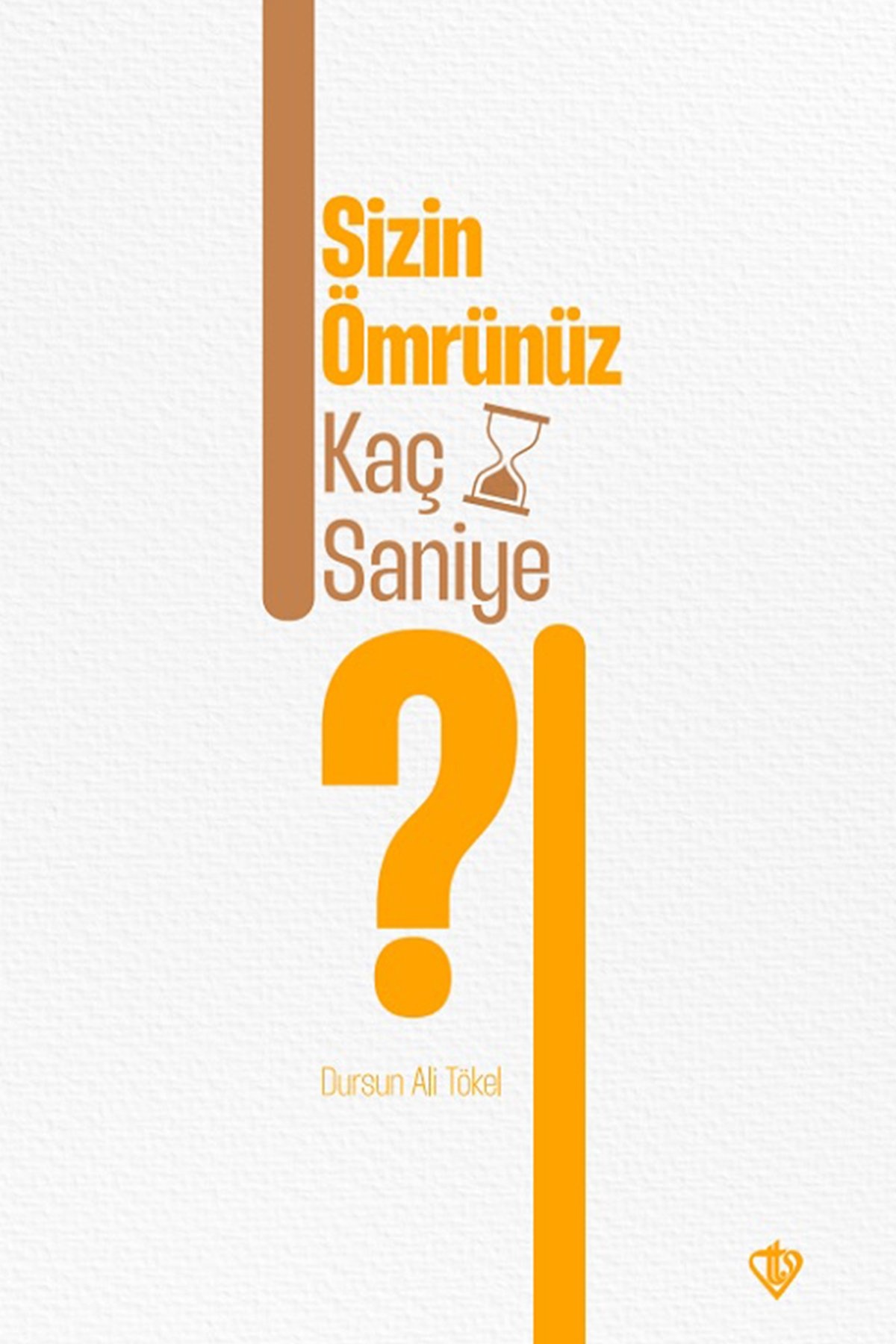 Dursun Ali Tökel Sizin Ömrünüz Kaç Saniye