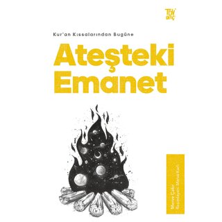 Kuran Kıssalarından Bugüne Ateşteki Emanet
