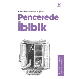 Kuran Kıssalarından Bugüne Pencerede İbibik