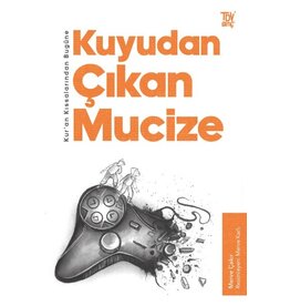 Kuran Kıssalarından Bugüne Kuyudan Çıkan Mucize