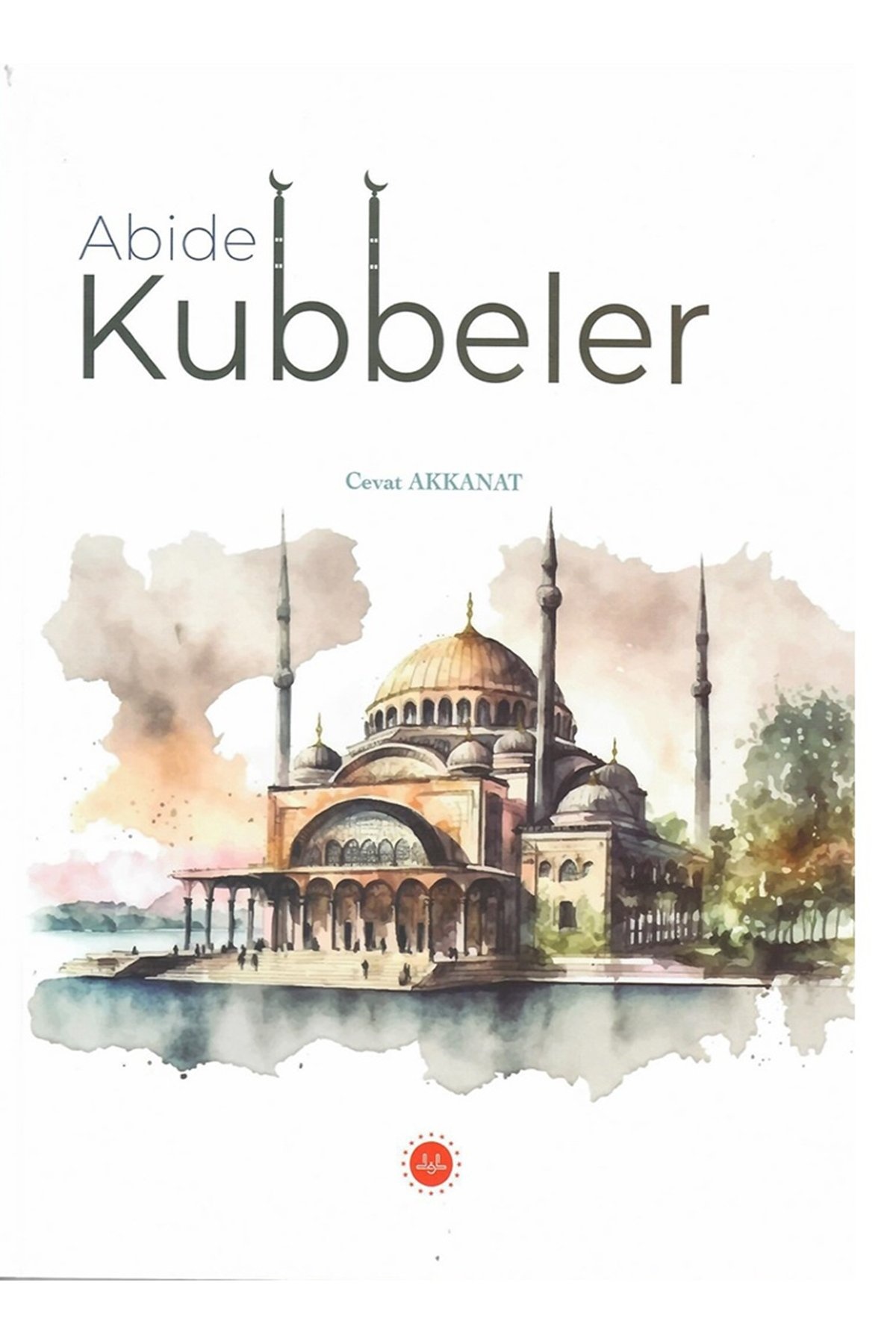 Cevat Akkanat Abide Kubbeler