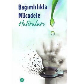 Bağımlılıkla Mücadele Hatıraları
