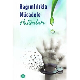 Bağımlılıkla Mücadele Hatıraları