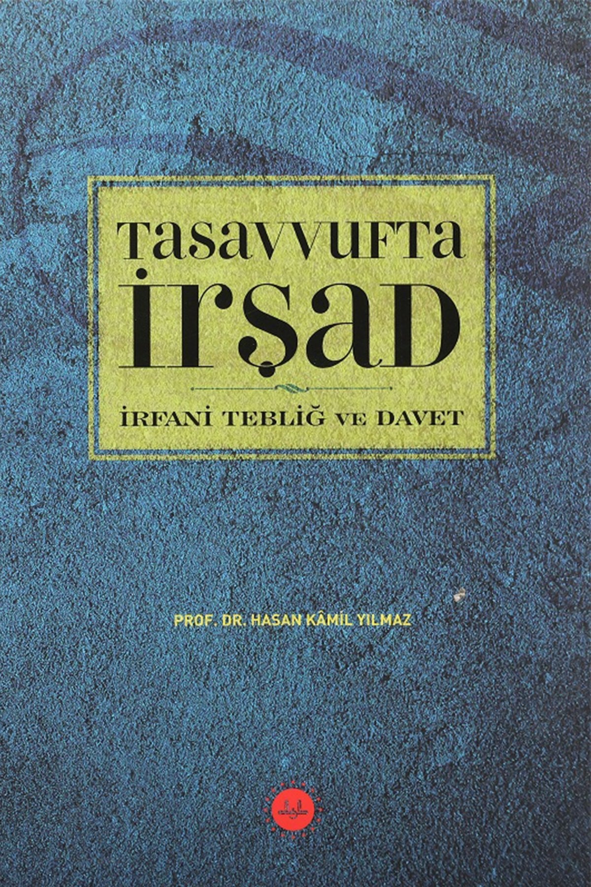 Hasan Kamil Yilmaz Tasavvufta İrşad İrfani Tebliğ ve Davet