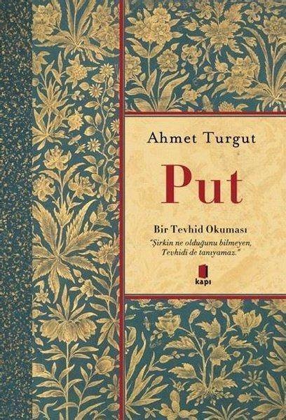 Ahmet Turgut Put Bir Tevhid Okuması