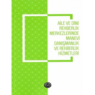 Diyanet İşleri Başkanlığı Yayınları Aile Ve Dini Rehberlik Merkezlerinde Manevi Danismanlik Ve Rehberlik Hizmetleri